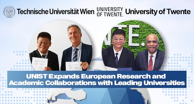 UNIST Expands European Research and Academic Collaborations with Leading Universities
