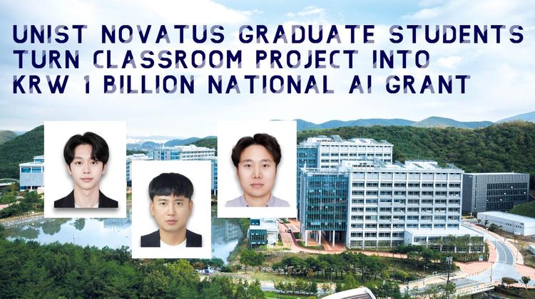 UNIST Novatus Graduate Students Turn Classroom Project into KRW 1 Billion National AI Grant